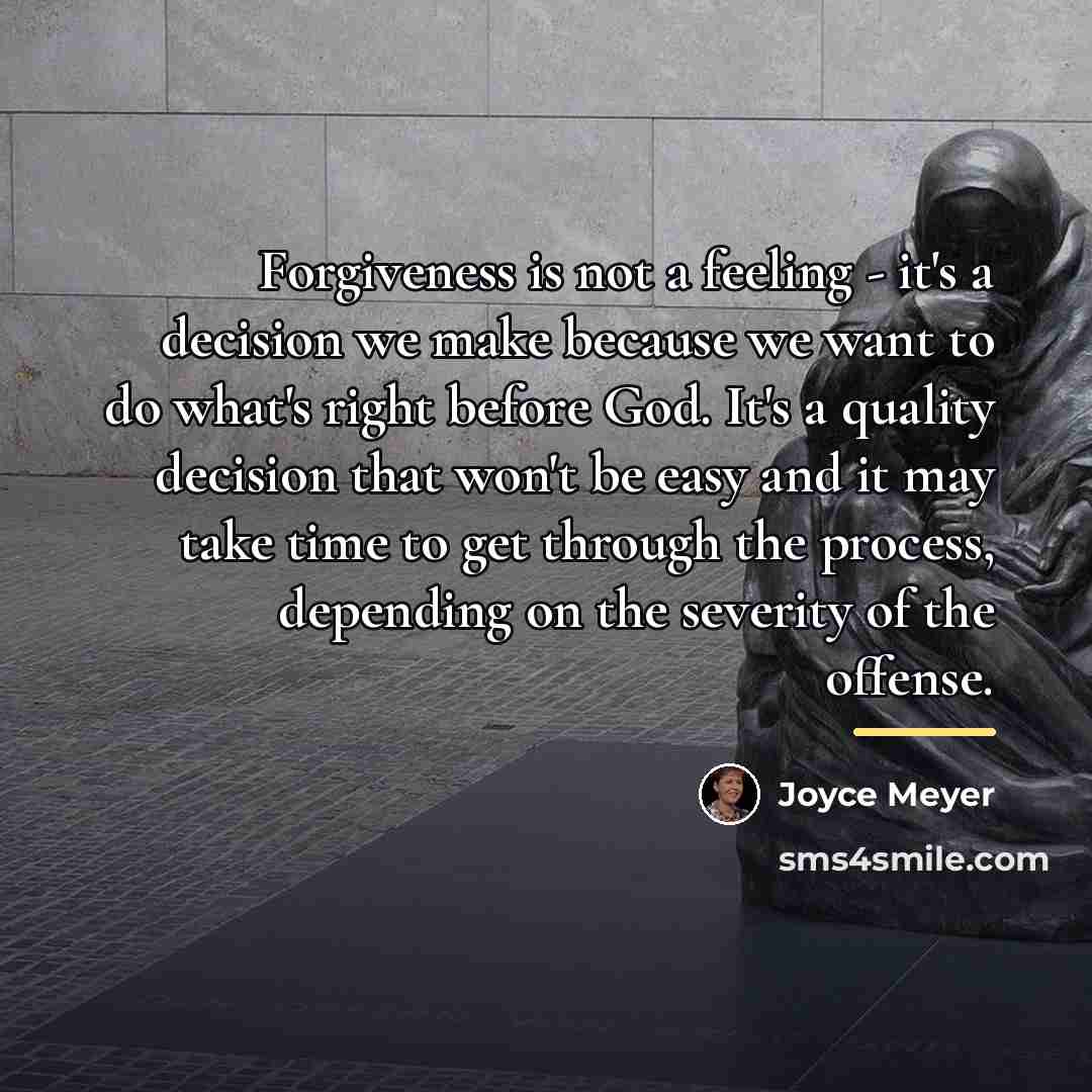 “Forgiveness is not a feeling - it's a decision we…” quote by Joyce Meyer