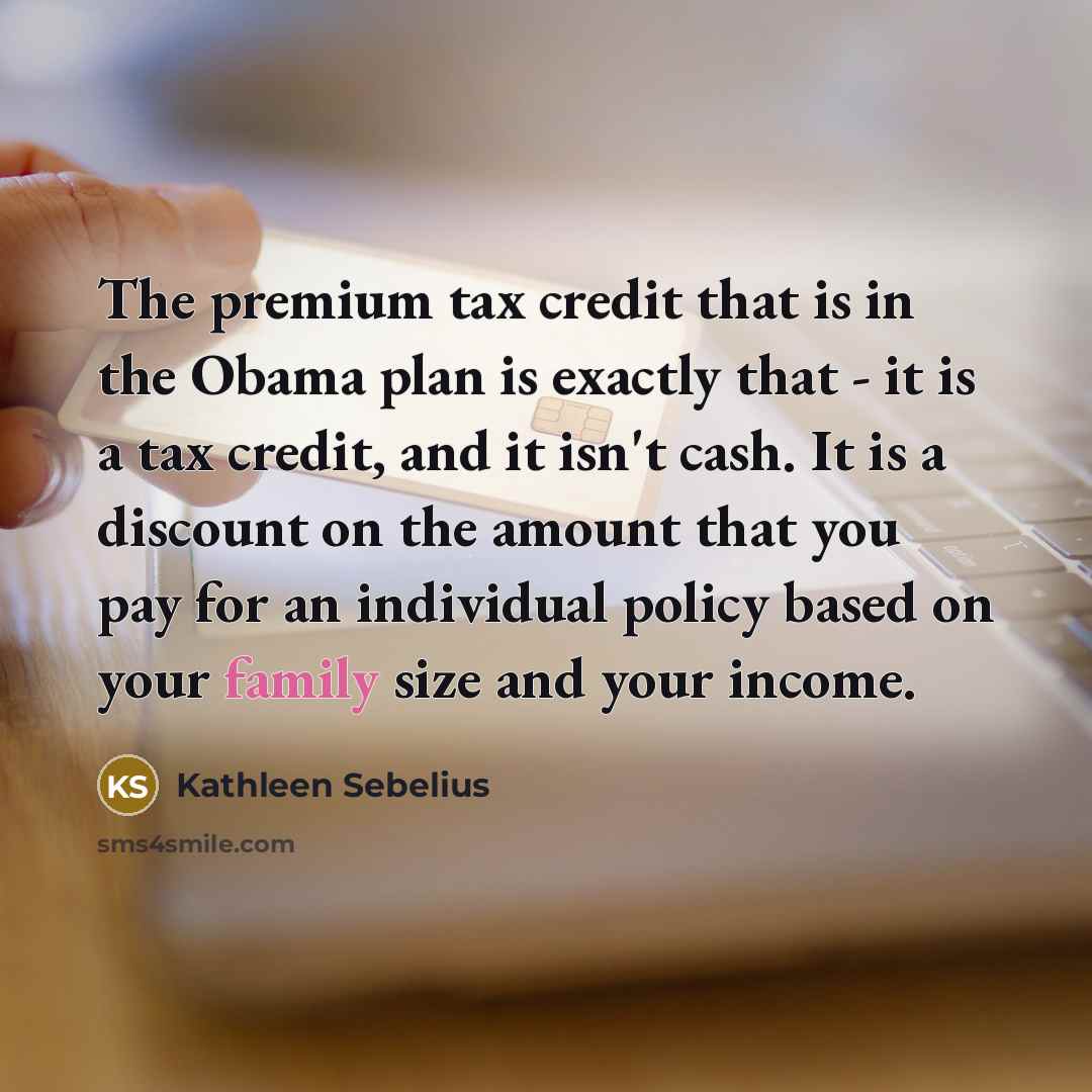 “The premium tax credit that is in the Obama plan…” quote by Kathleen Sebelius