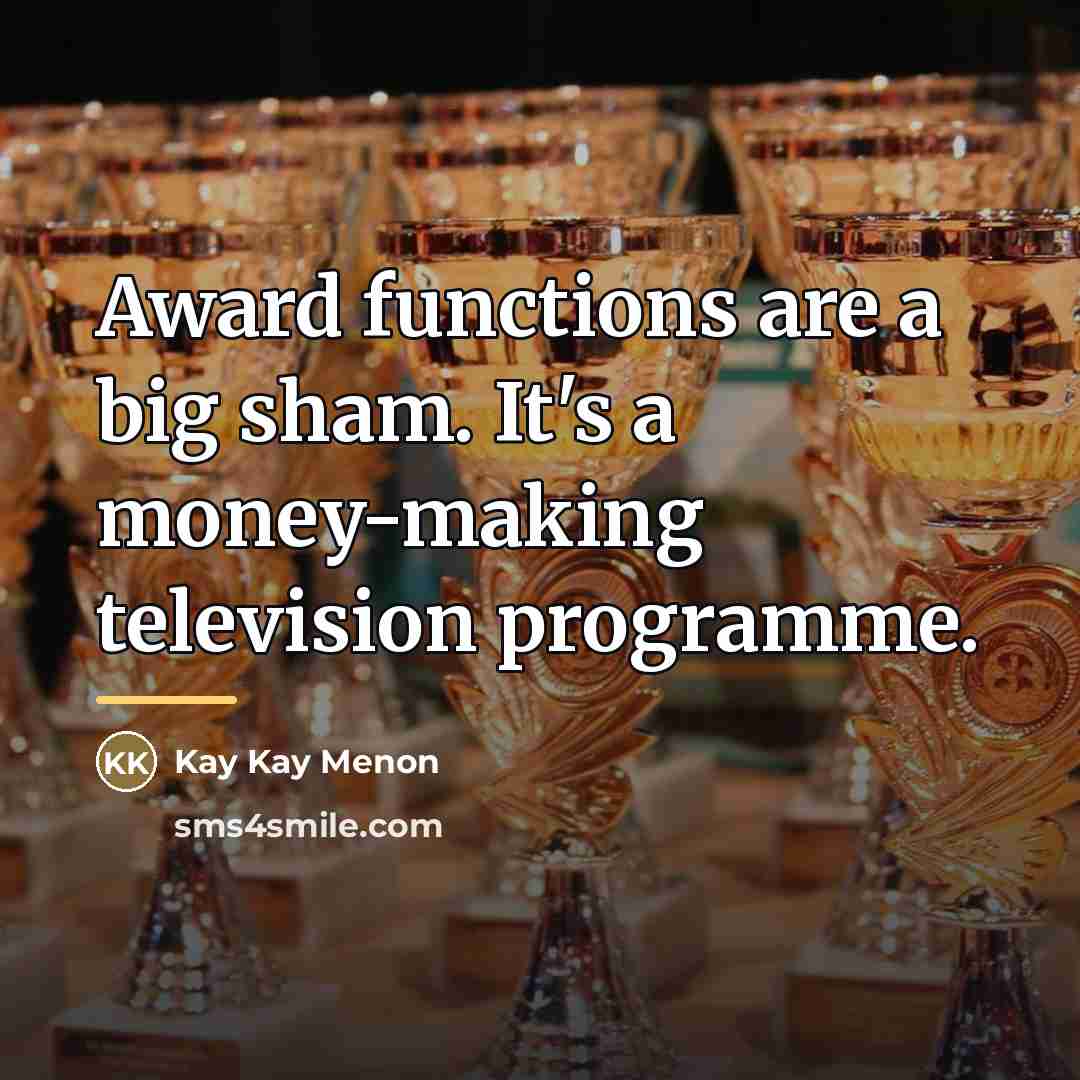 “Award functions are a big sham. It's a money-making television…” quote by Kay Kay Menon