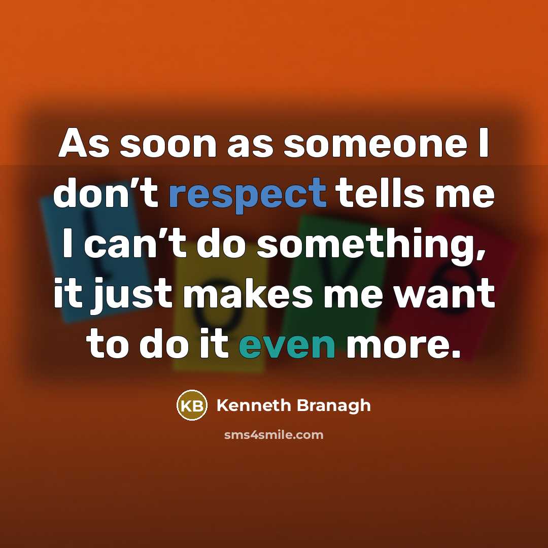 “As soon as someone I don’t respect tells me I…” quote by Kenneth Branagh