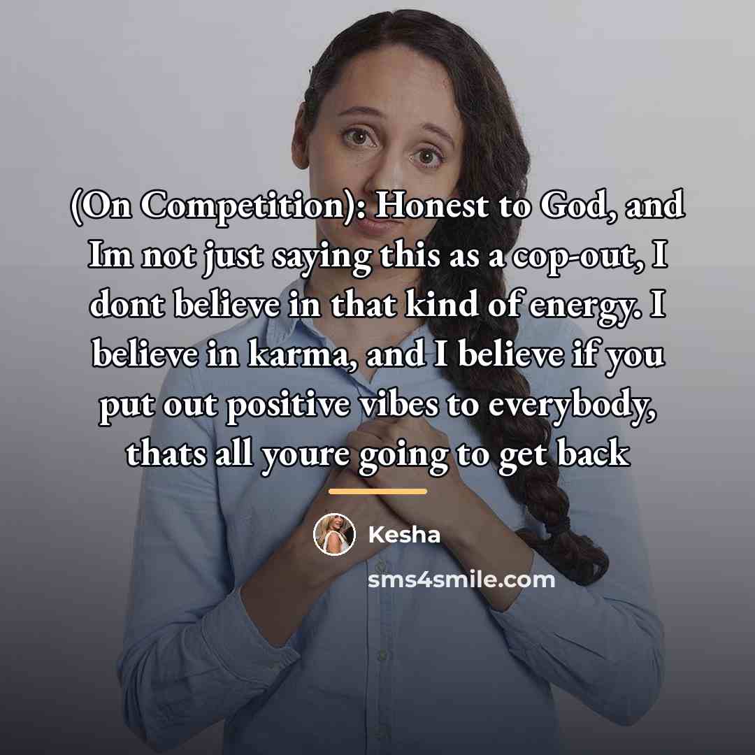 “(On Competition): Honest to God, and Im not just saying…” quote by Kesha