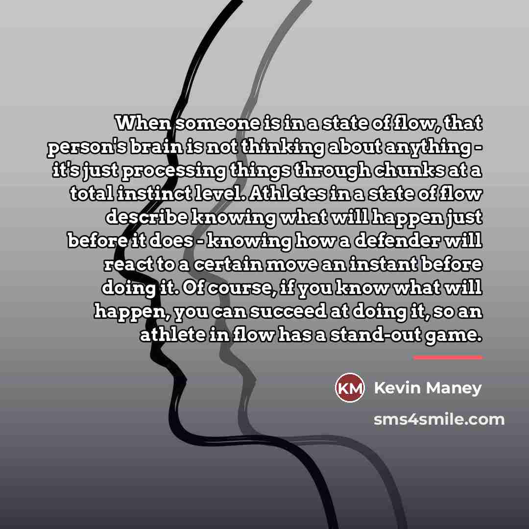 “When someone is in a state of flow, that person's…” quote by Kevin Maney