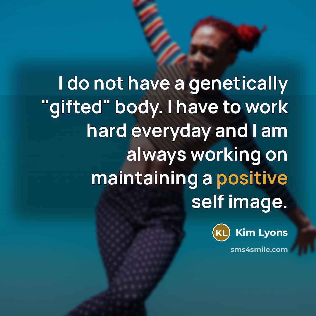“I do not have a genetically "gifted" body. I have…” quote by Kim Lyons