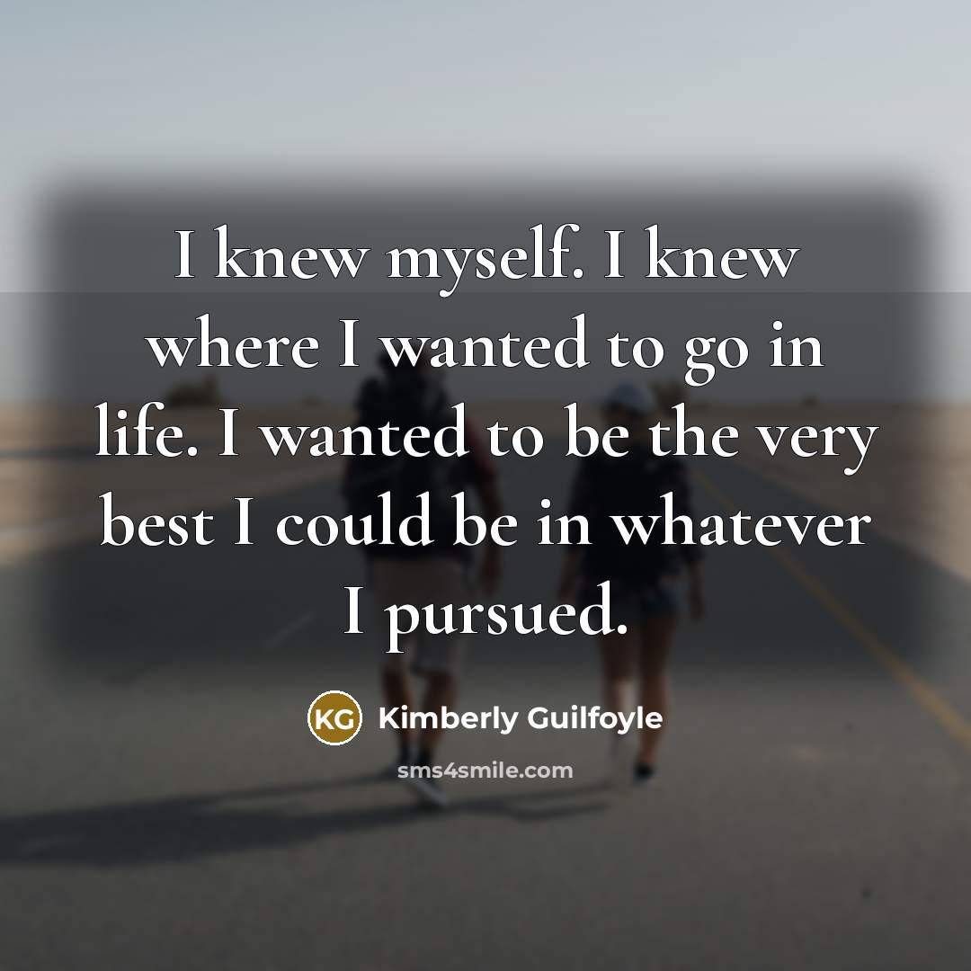 “I knew myself. I knew where I wanted to go…” quote by Kimberly Guilfoyle