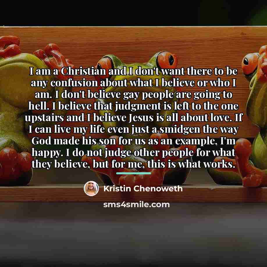 “I am a Christian and I don't want there to…” quote by Kristin Chenoweth
