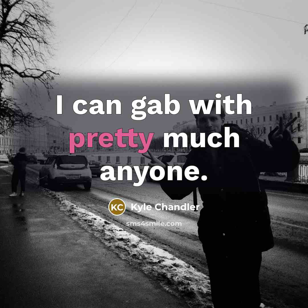 “I can gab with pretty much anyone.…” quote by Kyle Chandler