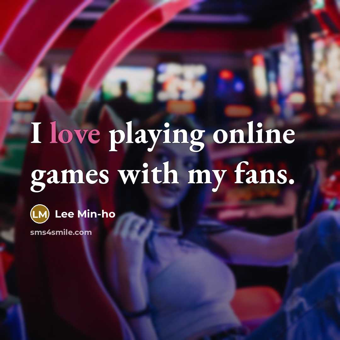 “I love playing online games with my fans.…” quote by Lee Min-ho