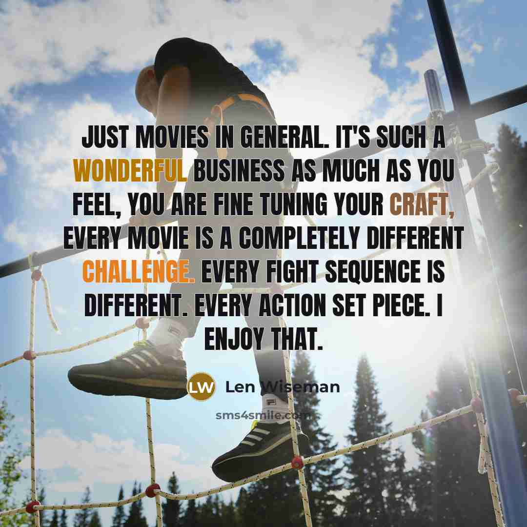 “Just movies in general. It's such a wonderful business as…” quote by Len Wiseman