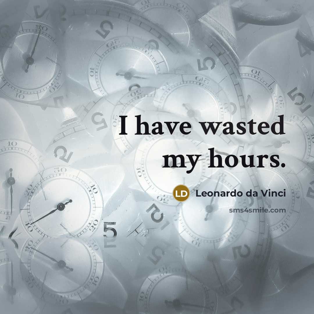 “I have wasted my hours.…” quote by Leonardo da Vinci