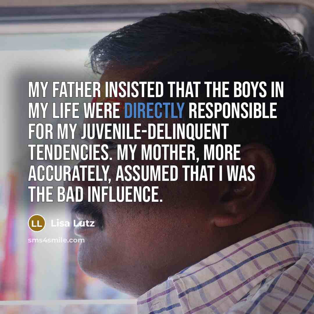 “My father insisted that the boys in my life were…” quote by Lisa Lutz