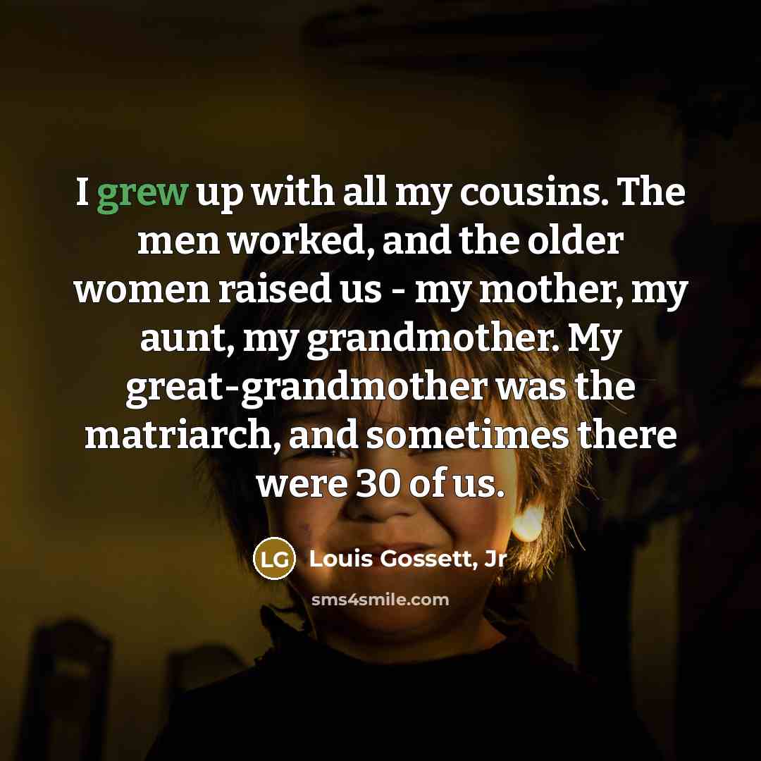 “I grew up with all my cousins. The men worked,…” quote by Louis Gossett, Jr