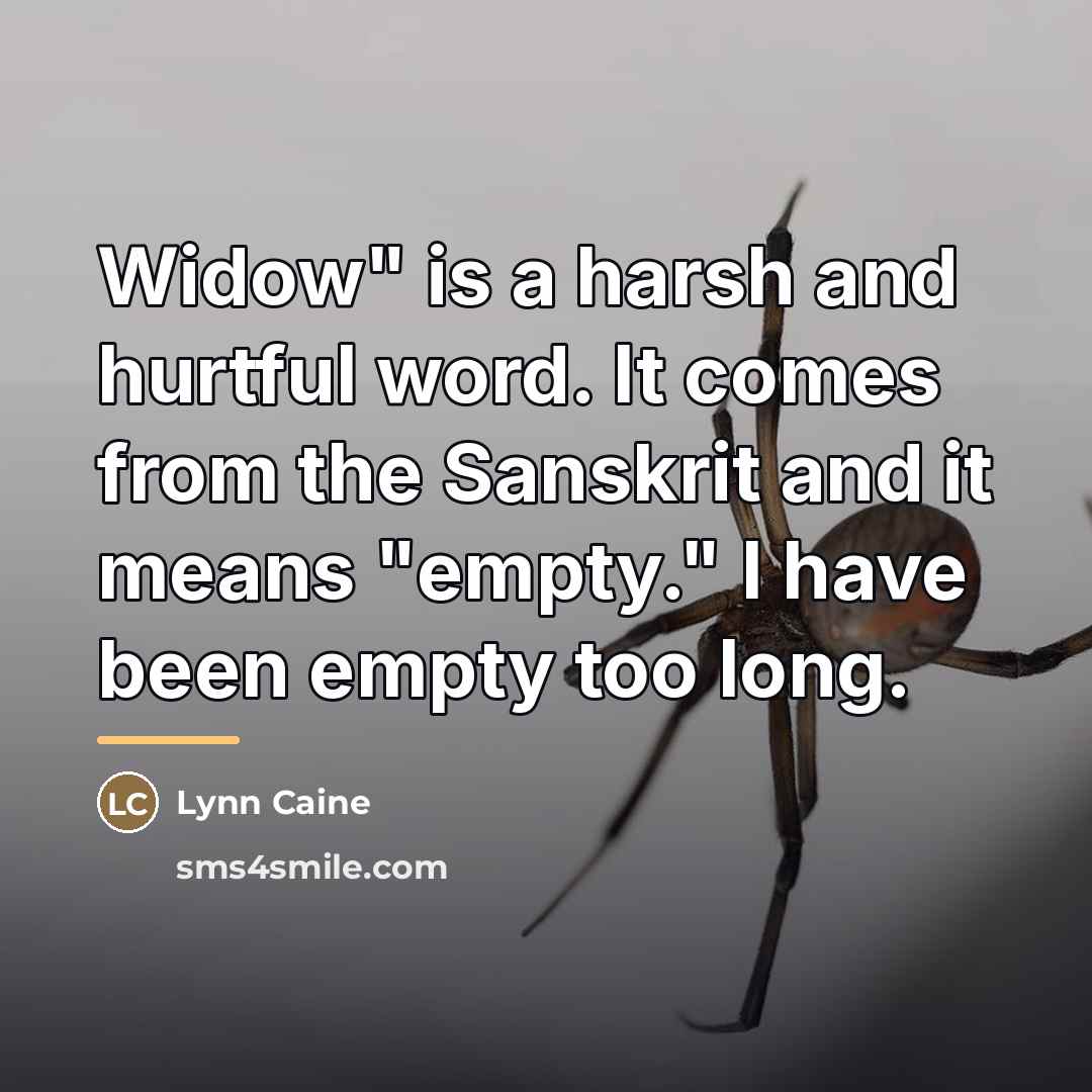 “Widow" is a harsh and hurtful word. It comes from…” quote by Lynn Caine