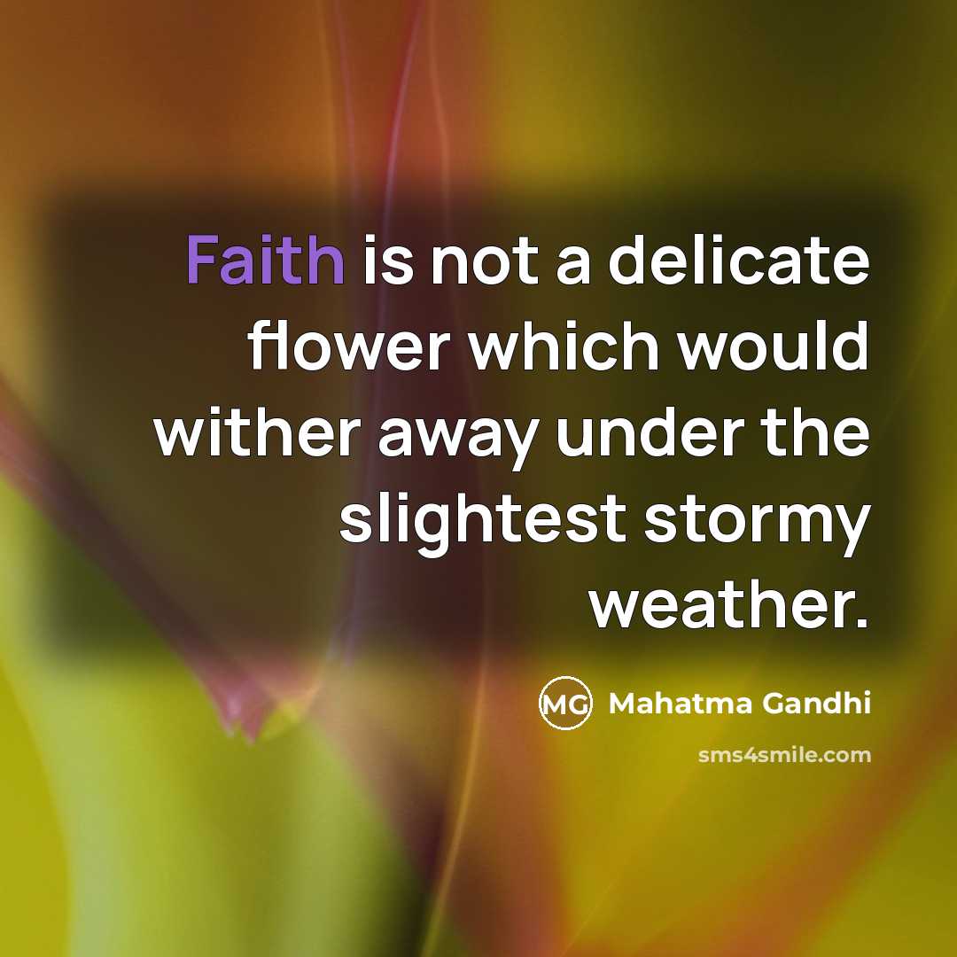 “Faith is not a delicate flower which would wither away…” quote by Mahatma Gandhi