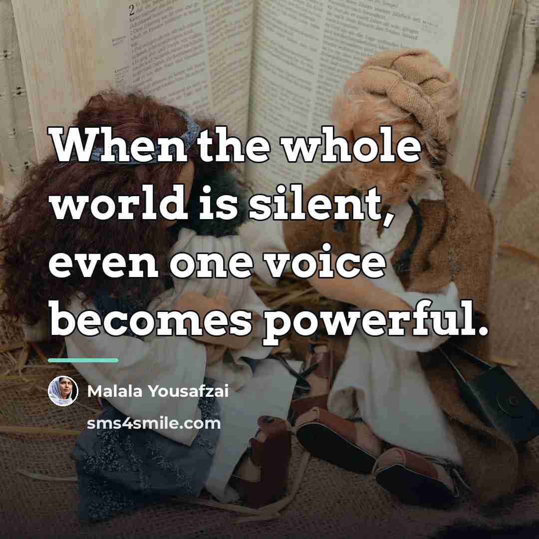 “When the whole world is silent, even one voice becomes…” quote by Malala Yousafzai