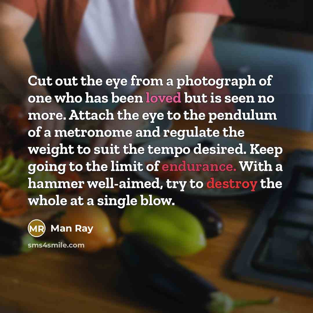 “Cut out the eye from a photograph of one who…” quote by Man Ray