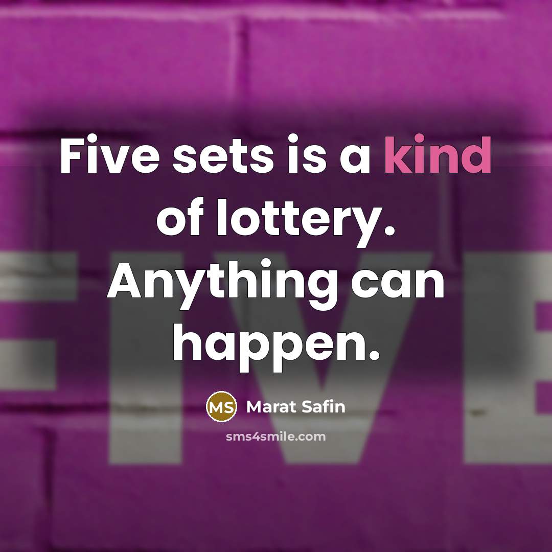 “Five sets is a kind of lottery. Anything can happen.…” quote by Marat Safin