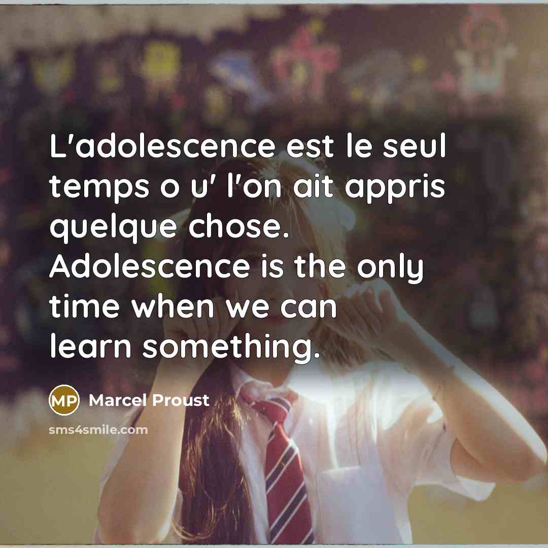 “L'adolescence est le seul temps o u' l'on ait appris…” quote by Marcel Proust