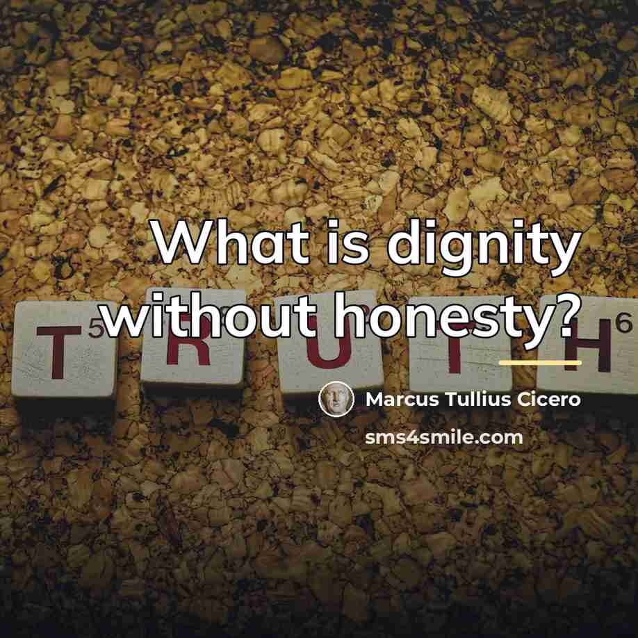 “What is dignity without honesty?…” quote by Marcus Tullius Cicero