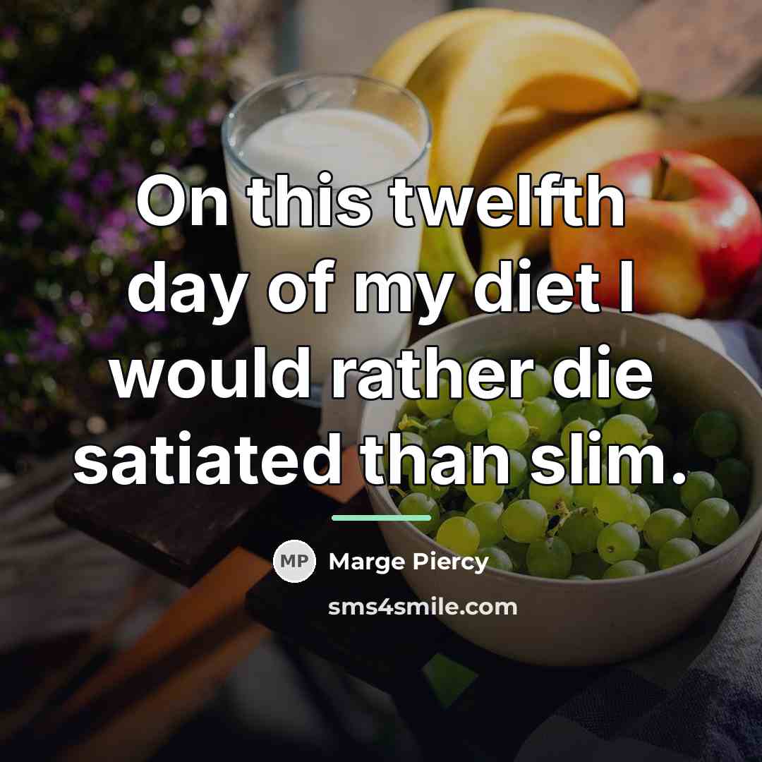 “On this twelfth day of my diet I would rather…” quote by Marge Piercy