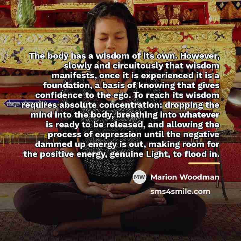 “The body has a wisdom of its own. However, slowly…” quote by Marion Woodman