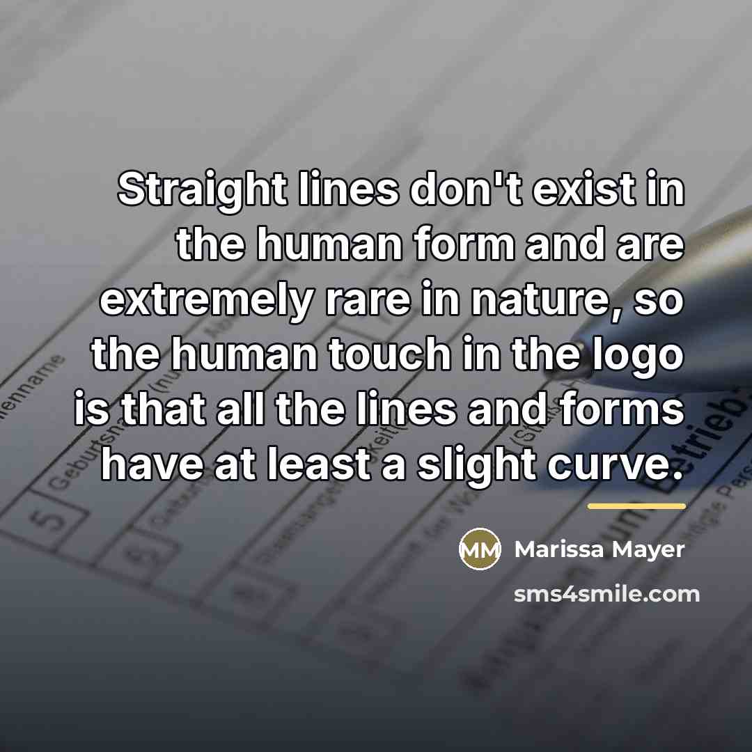 “Straight lines don't exist in the human form and are…” quote by Marissa Mayer
