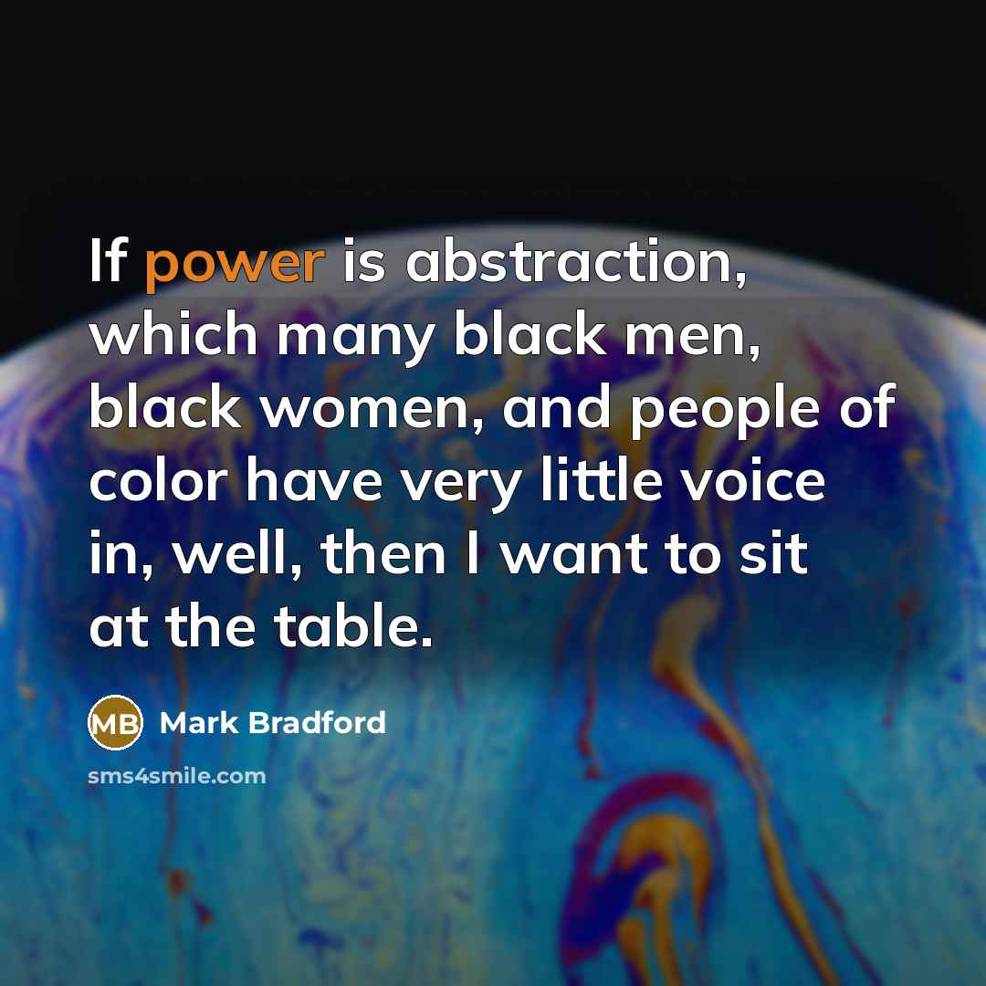 “If power is abstraction, which many black men, black women,…” quote by Mark Bradford