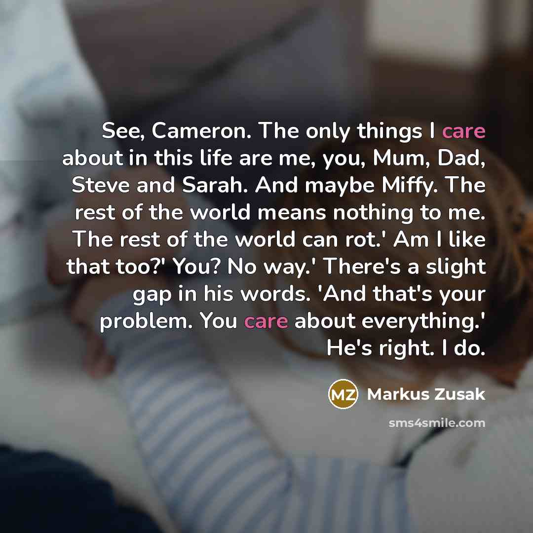 “See, Cameron. The only things I care about in this…” quote by Markus Zusak