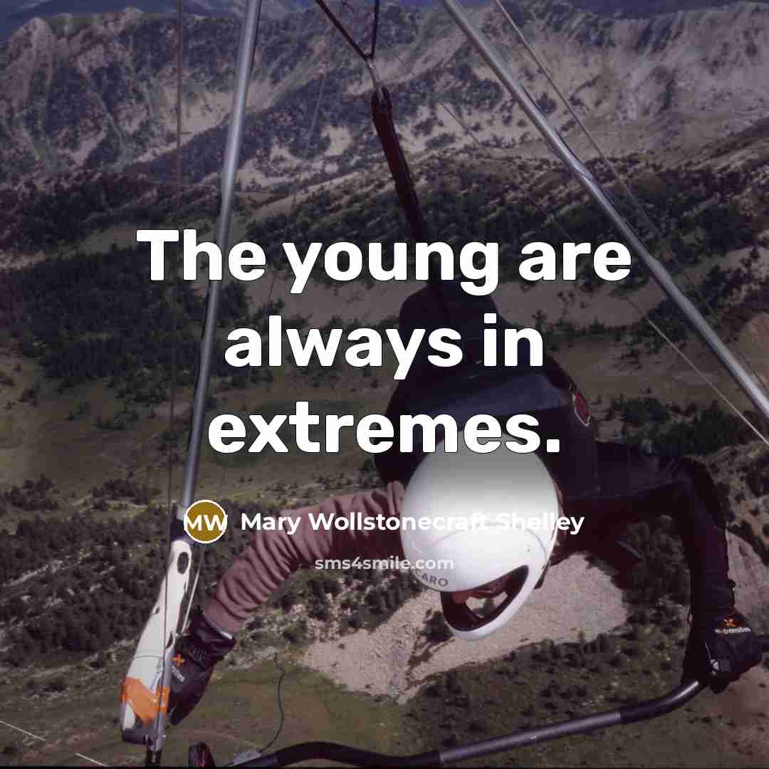 “The young are always in extremes.…” quote by Mary Wollstonecraft Shelley