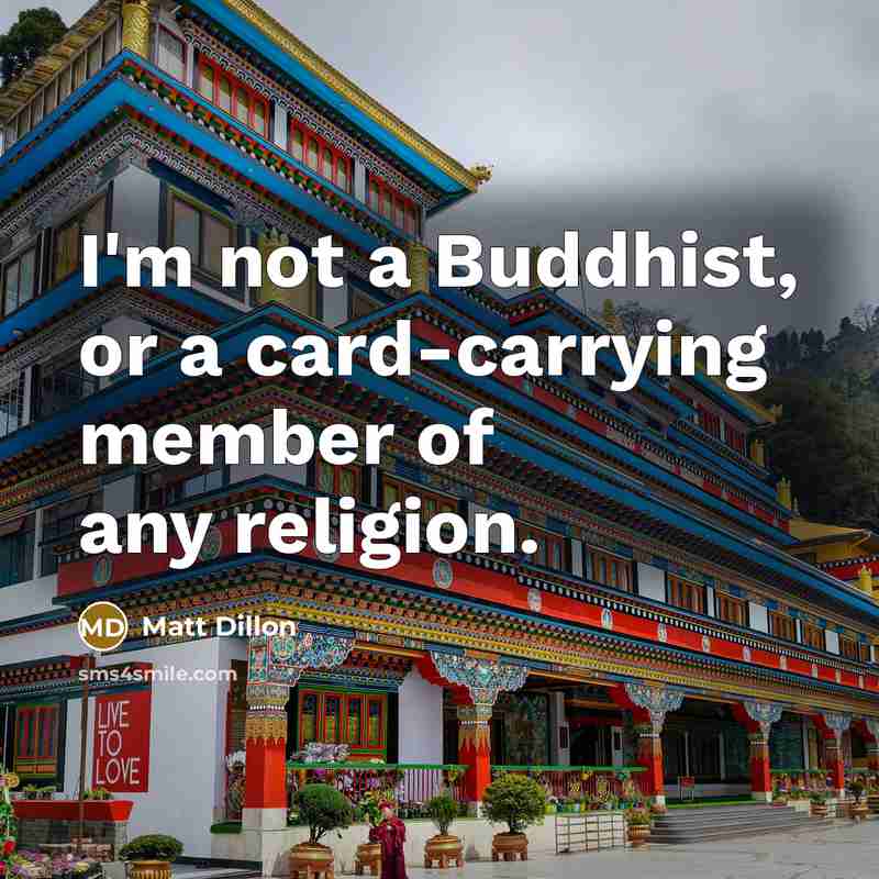 “I'm not a Buddhist, or a card-carrying member of any…” quote by Matt Dillon
