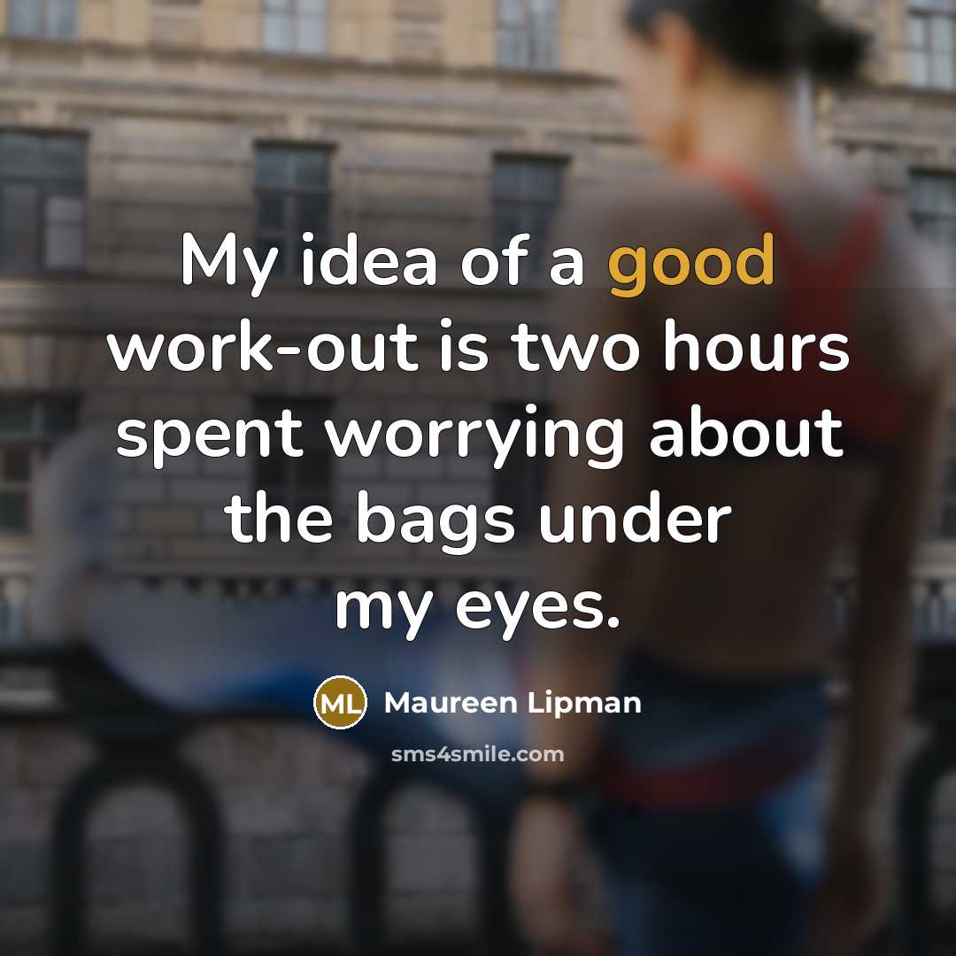 “My idea of a good work-out is two hours spent…” quote by Maureen Lipman