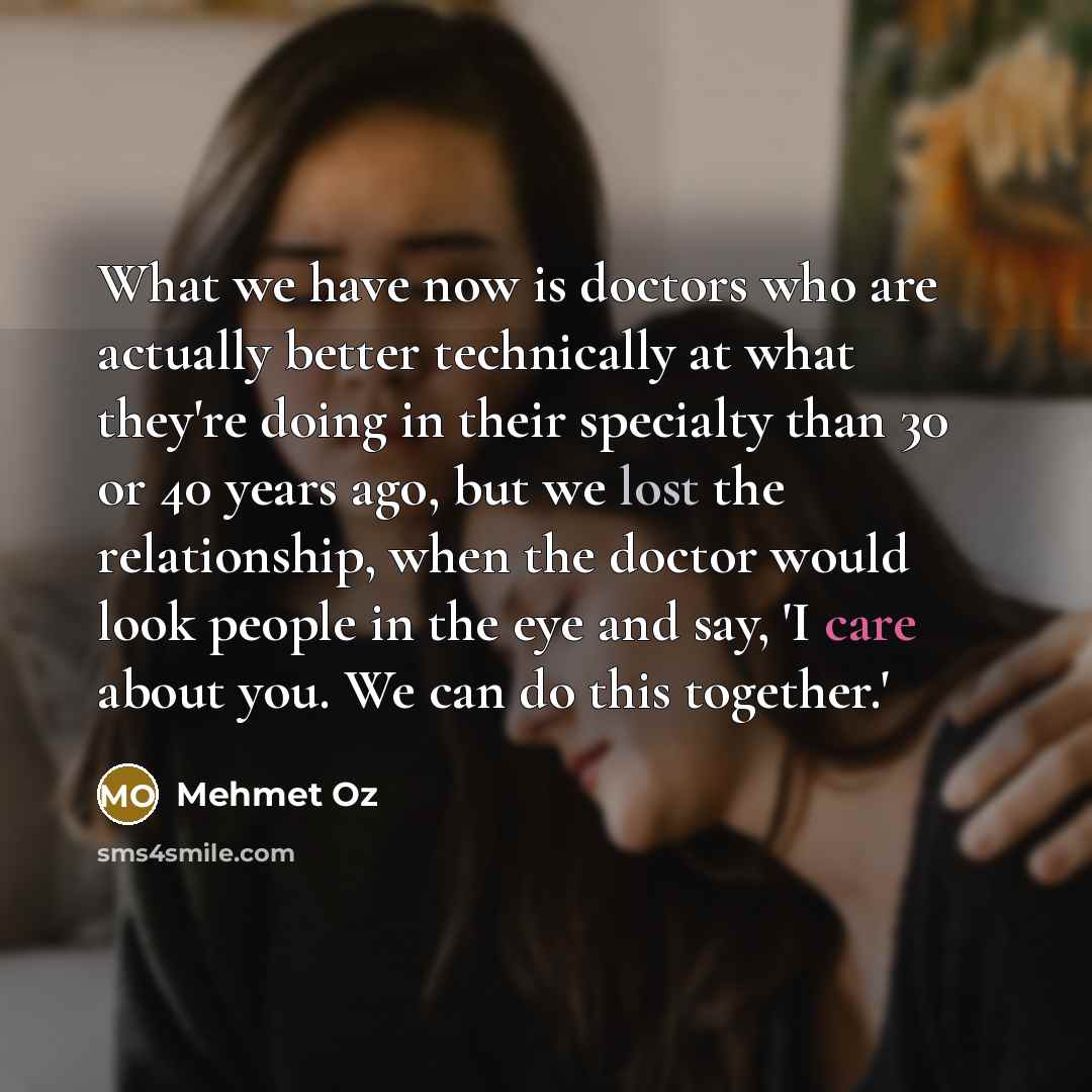 “What we have now is doctors who are actually better…” quote by Mehmet Oz