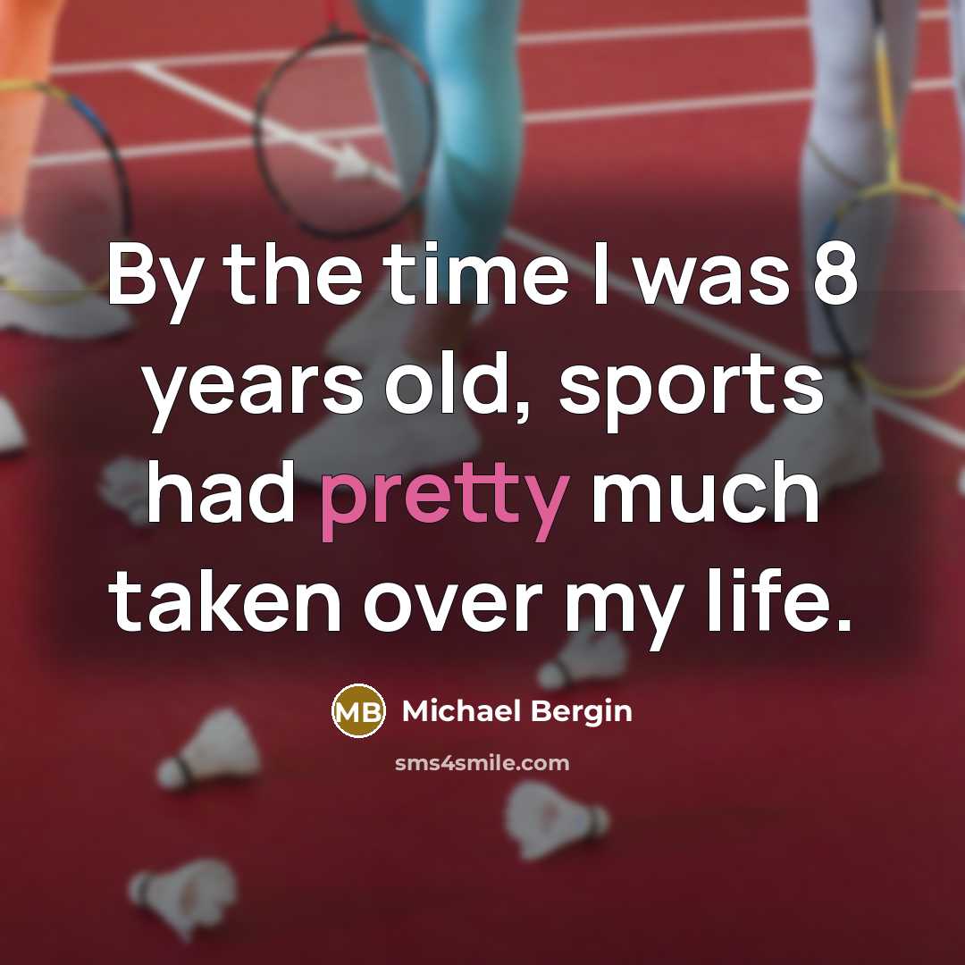 “By the time I was 8 years old, sports had…” quote by Michael Bergin