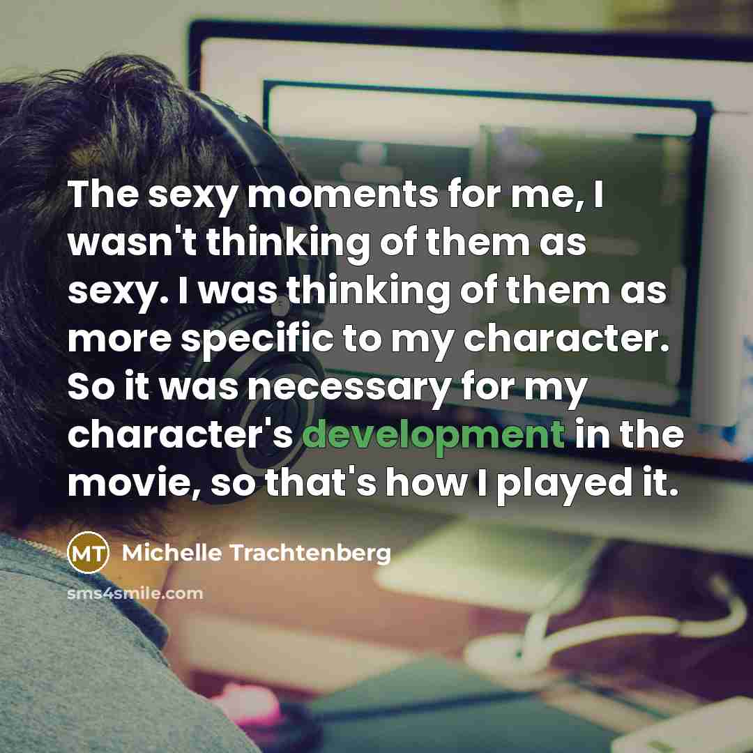 “The sexy moments for me, I wasn't thinking of them…” quote by Michelle Trachtenberg