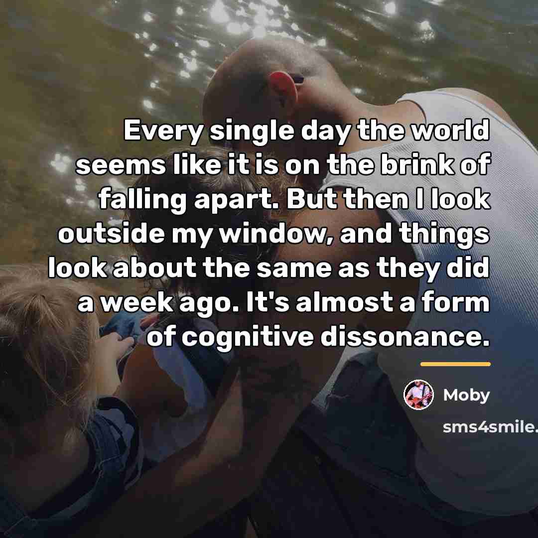 “Every single day the world seems like it is on…” quote by Moby