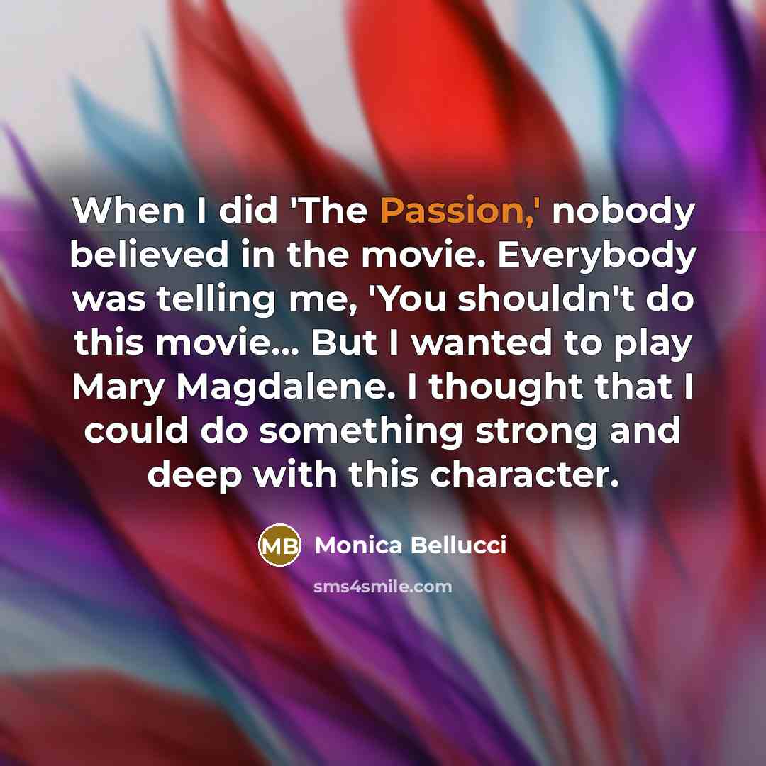 “When I did 'The Passion,' nobody believed in the movie.…” quote by Monica Bellucci