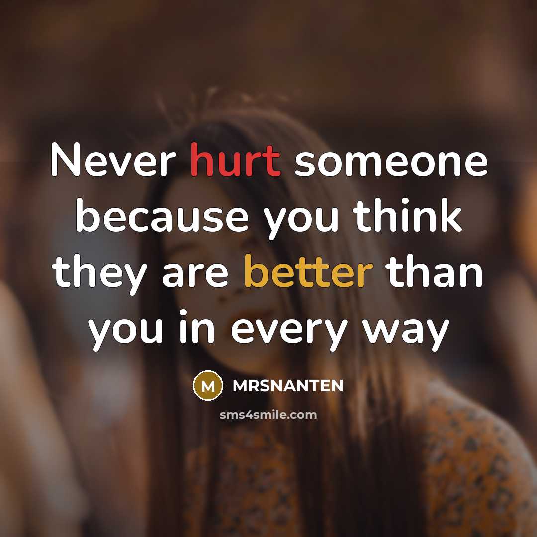 “Never hurt someone because you think they are better than you in every way” quote by MRSnanten