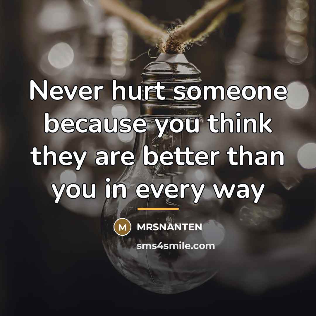 “Never hurt someone because you think they are better than…” quote by MRSnanten