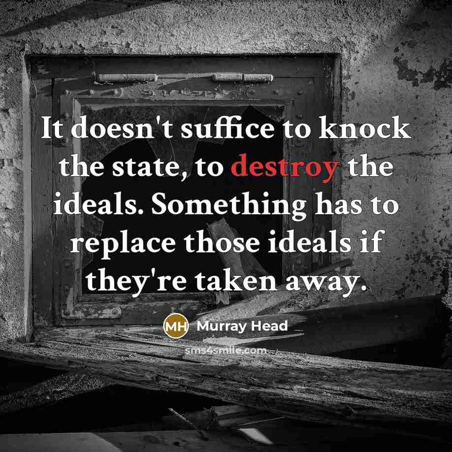 “It doesn't suffice to knock the state, to destroy the…” quote by Murray Head