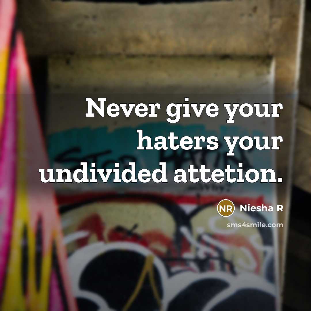 “Never give your haters your undivided attetion.” quote by Niesha R