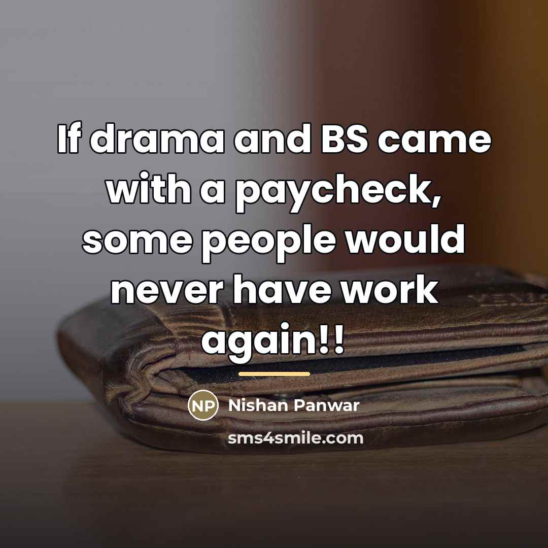 “If drama and BS came with a paycheck, some people…” quote by Nishan Panwar