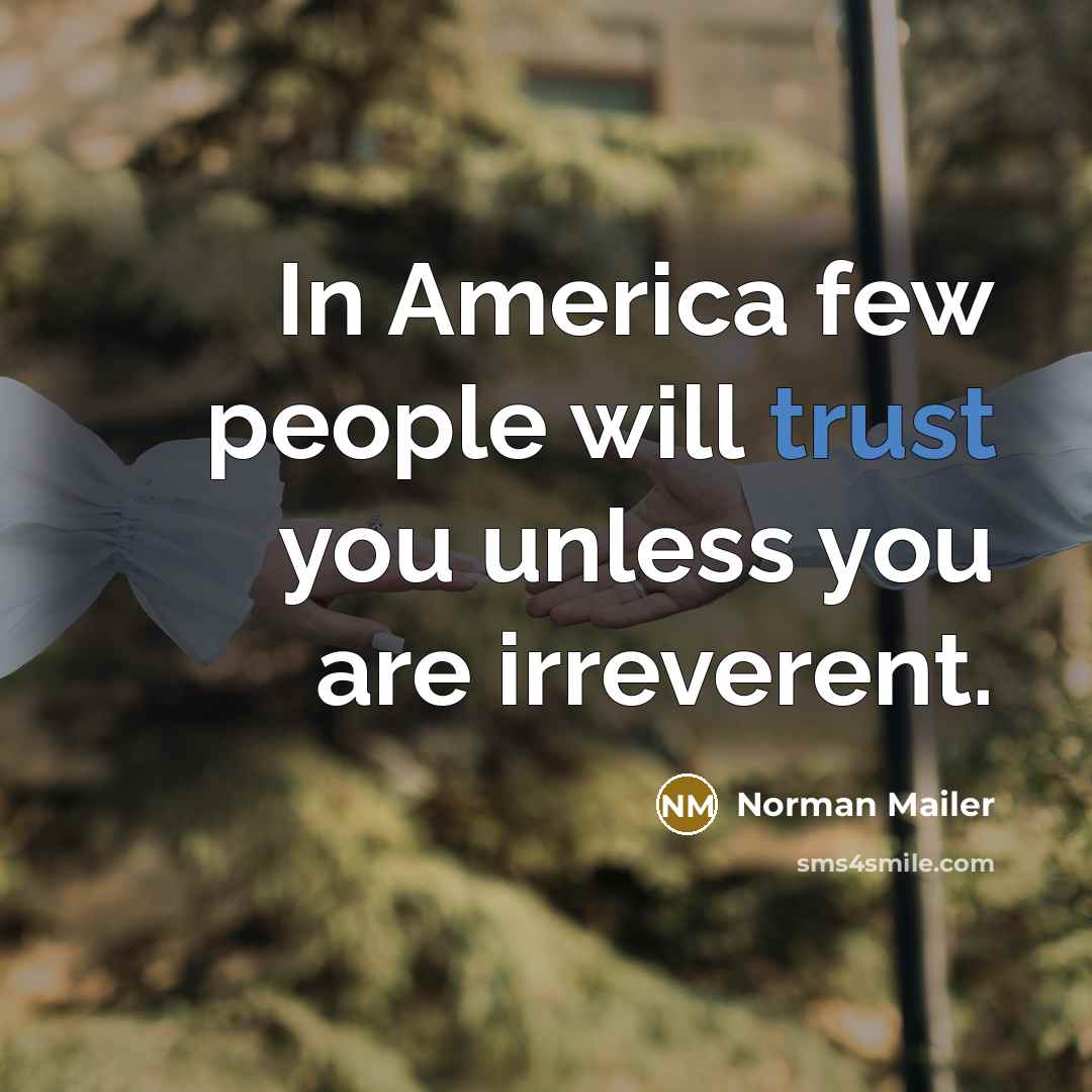“In America few people will trust you unless you are…” quote by Norman Mailer