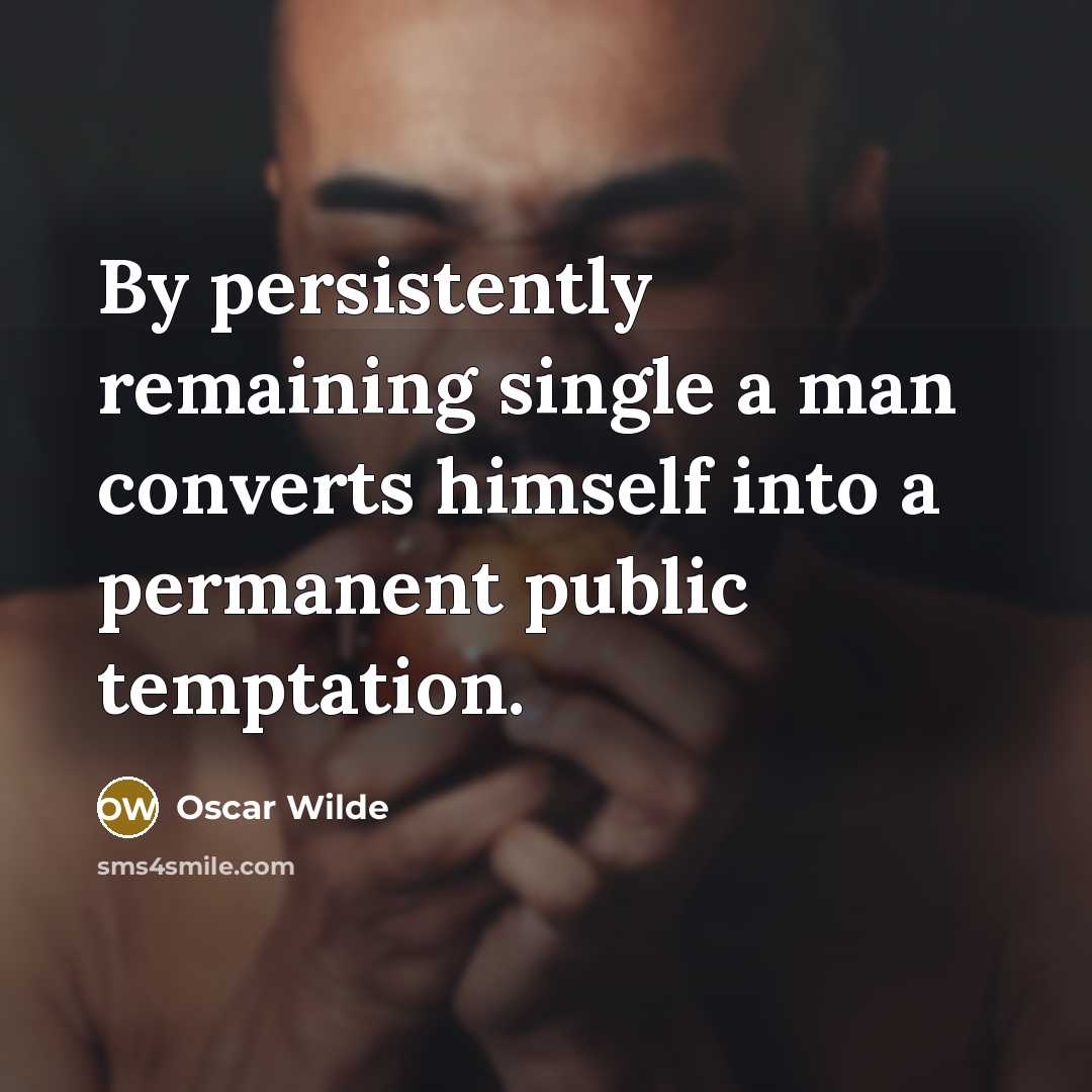 “By persistently remaining single a man converts himself into a…” quote by Oscar Wilde
