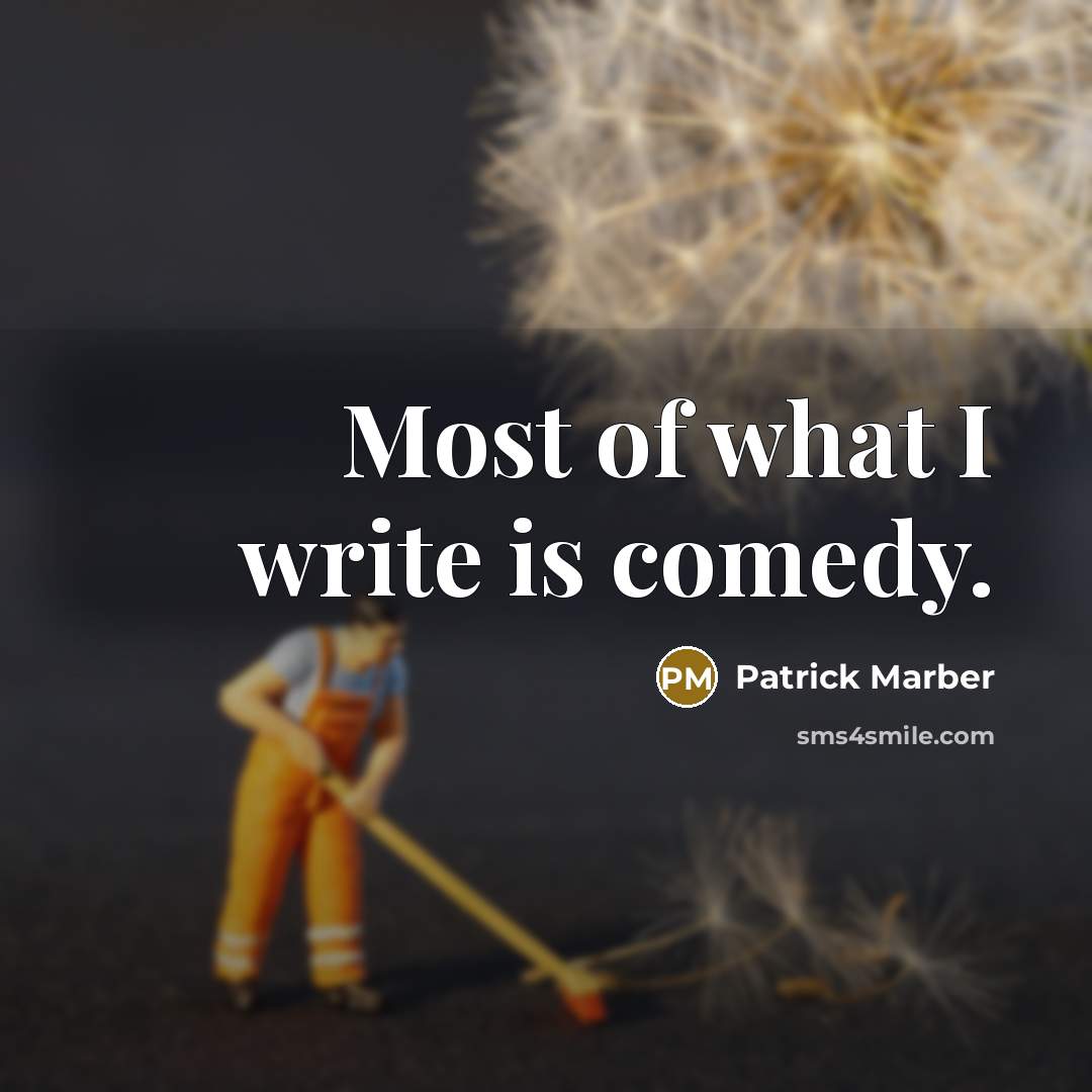 “Most of what I write is comedy.…” quote by Patrick Marber