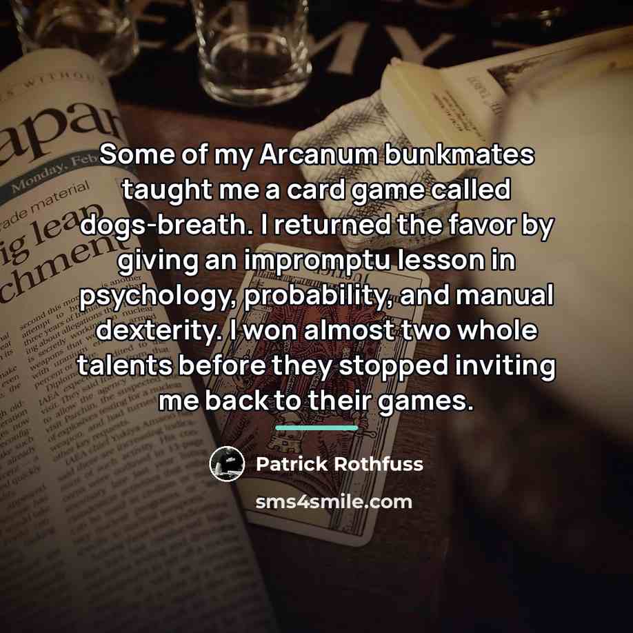 “Some of my Arcanum bunkmates taught me a card game…” quote by Patrick Rothfuss