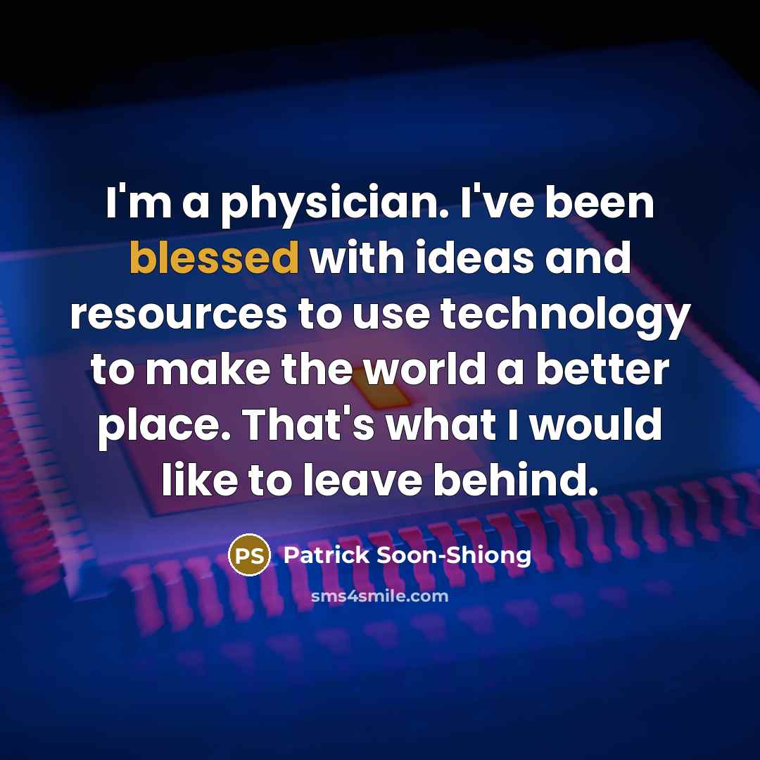 “I'm a physician. I've been blessed with ideas and resources…” quote by Patrick Soon-Shiong