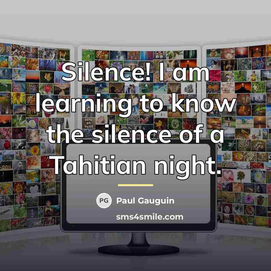 “Silence! I am learning to know the silence of a…” quote by Paul Gauguin