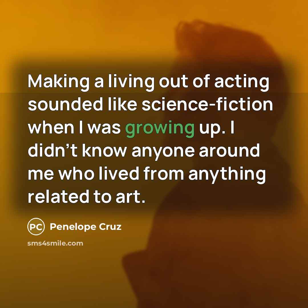 “Making a living out of acting sounded like science-fiction when…” quote by Penelope Cruz