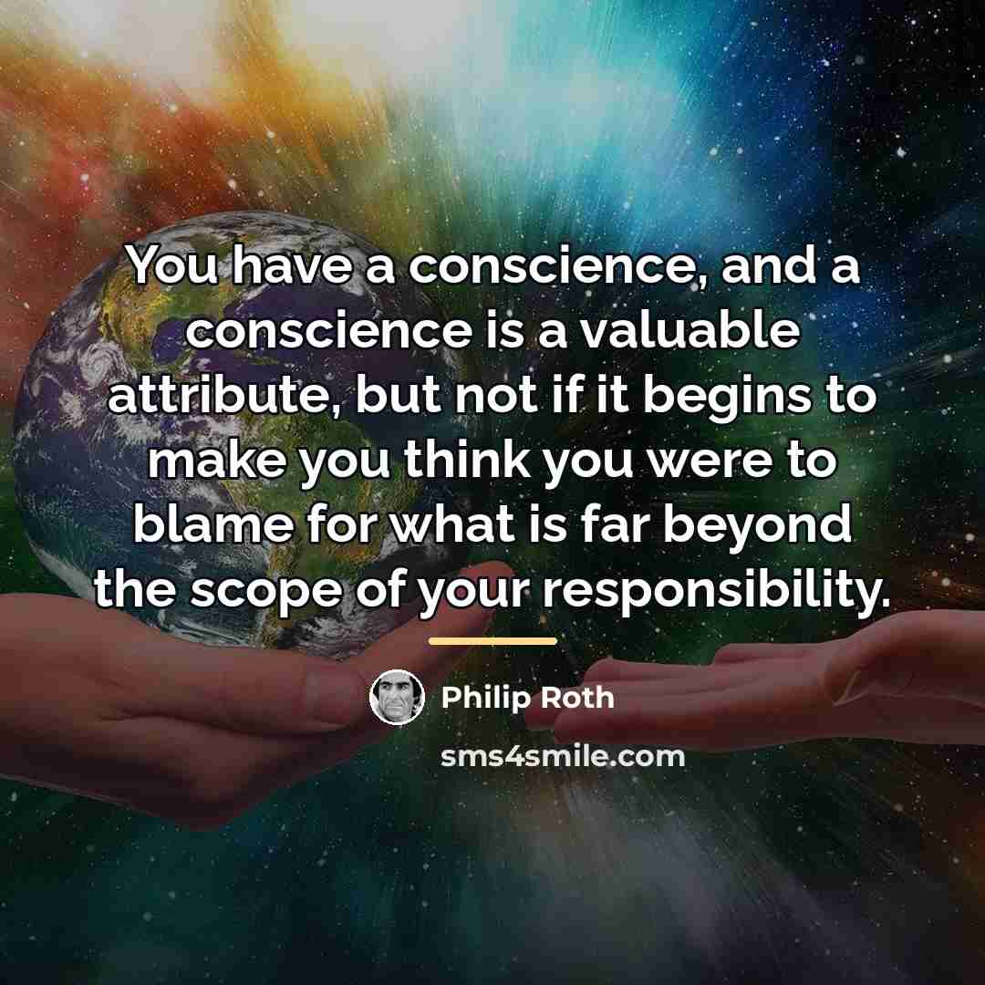 “You have a conscience, and a conscience is a valuable…” quote by Philip Roth