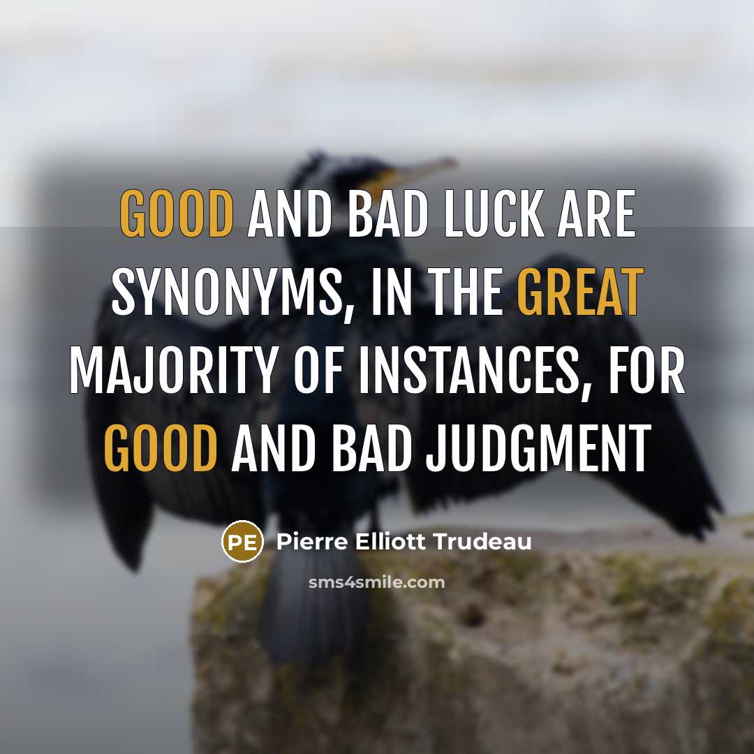 “Good and bad luck are synonyms, in the great majority…” quote by Pierre Elliott Trudeau