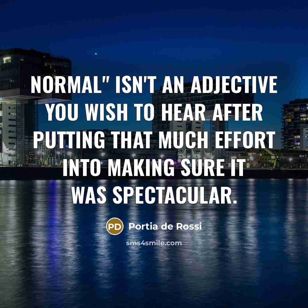 “Normal" isn't an adjective you wish to hear after putting…” quote by Portia de Rossi